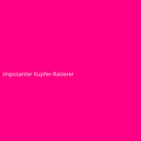 Imposanter Kupfer-Rasierer