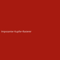 Imposanter Kupfer-Rasierer
