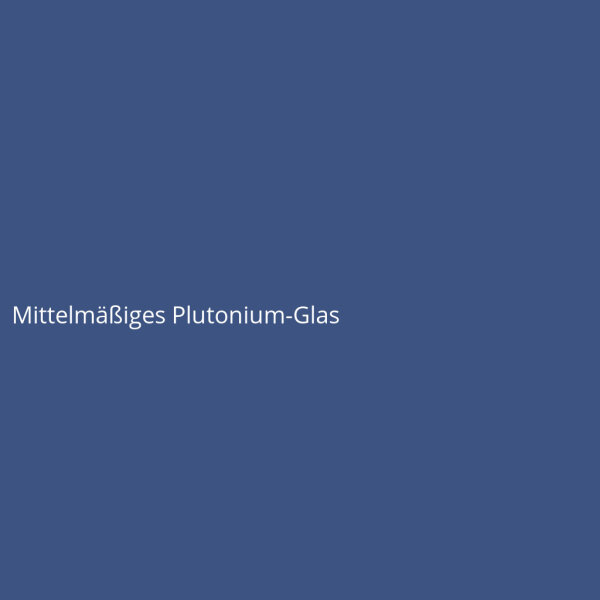 Mittelm&auml;&szlig;iges Plutonium-Glas