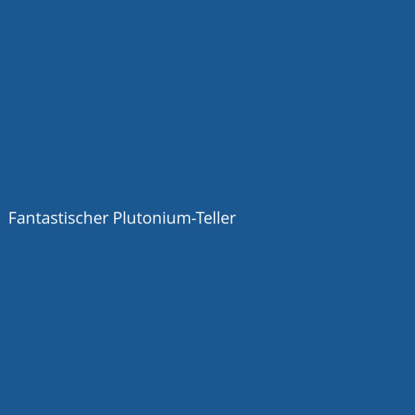 Fantastischer Plutonium-Teller