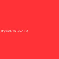 Unglaublicher Beton-Hut