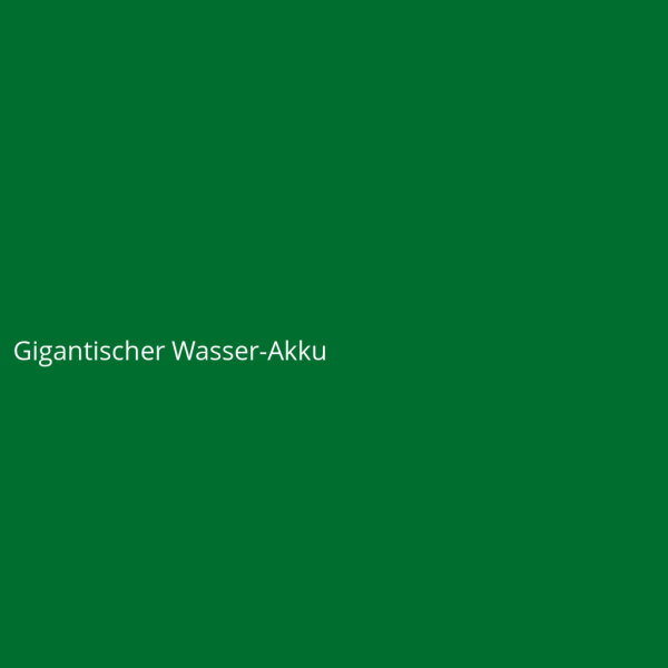 Gigantischer Wasser-Akku