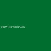 Gigantischer Wasser-Akku