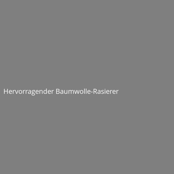 Hervorragender Baumwolle-Rasierer